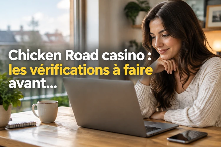 Chicken Road casino : les vérifications à faire avant toute interaction